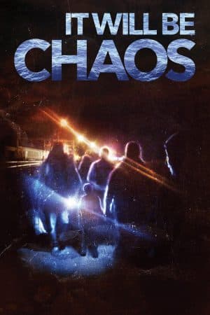 ดูหนังออนไลน์ฟรีเรื่อง It Will be Chaos (2018) มันจะเป็นความโกลาหล ดูหนังออนไลน์ HD พากย์ไทย HD