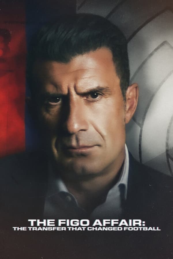 ดูหนังออนไลน์ฟรีเรื่อง The Figo Affair The Transfer that Changed Football (2022) หลุยส์ ฟีโก้ การย้ายทีมครั้งประวัติศาสตร์ ดูหนังออนไลน์ HD พากย์ไทย HD