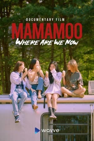 ดูหนังออนไลน์ฟรีเรื่อง MAMAMOO Where Are We Now (2022) ดูหนังออนไลน์ HD พากย์ไทย HD